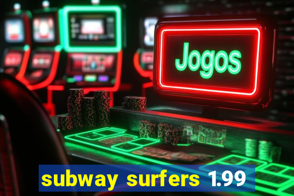 subway surfers 1.99